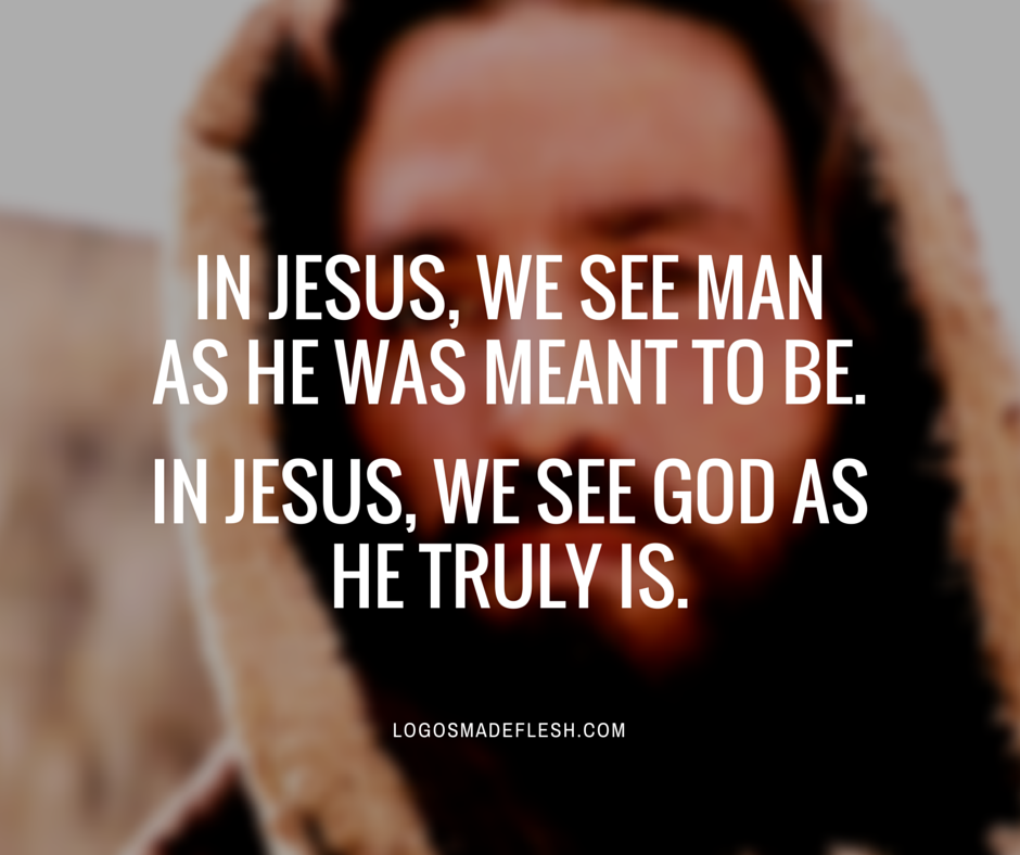 In Jesus we see man as he was meant to